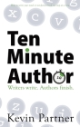 Ten Minute Author: Writers write. Authors Publish. By Kevin Partner Cover Image