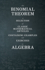 The Binomial Theorem - A Selection of Classic Mathematical Articles Containing Examples and Exercises in Algebra (Mathematics Series) By Various Cover Image