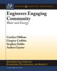 Engineers Engaging Community: Water and Energy (Synthesis Lectures on Engineers) By Carolyn Oldham, Gregory Crebbin, Stephen Dobbs Cover Image