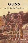 Guns on the Early Frontiers: A History of Firearms from Colonial Times through the Years of the Western Fur Trade Cover Image