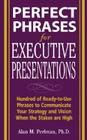 Perfect Phrases for Executive Presentations: Hundreds of Ready-To-Use Phrases to Use to Communicate Your Strategy and Vision When the Stakes Are High By Alan Perlman Cover Image