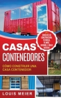 Casas Contenedores: Cómo Construir una Casa Contenedor - Consejos de Construcción, Técnicas, Planos, Diseños, e Ideas Básicas (Spanish Edi Cover Image
