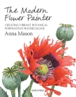 The Modern Flower Painter: Creating Vibrant Botanical Portraits in Watercolour Cover Image