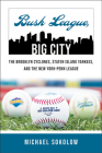 Bush League, Big City: The Brooklyn Cyclones, Staten Island Yankees, and the New York-Penn League (Excelsior Editions) Cover Image