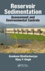 Reservoir Sedimentation: Assessment and Environmental Controls By Kumkum Bhattacharyya, Vijay P. Singh Cover Image