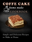 coffe cake home make cookbook: Simple and Delicious Recipes to Make at Home By Kanetra Times Cover Image