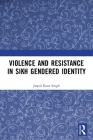 Violence and Resistance in Sikh Gendered Identity By Jaspal Kaur Singh Cover Image