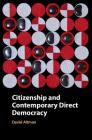 Citizenship and Contemporary Direct Democracy By David Altman Cover Image