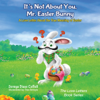 It's Not about You, Mr. Easter Bunny: A Love Letter about the True Meaning of Easter (Love Letters Book) Cover Image