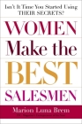 Women Make the Best Salesmen: Isn't it Time You Started Using their Secrets? By Marion Luna Brem Cover Image