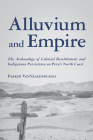 Alluvium and Empire: The Archaeology of Colonial Resettlement and Indigenous Persistence on Peru’s North Coast (Archaeology of Indigenous-Colonial Interactions in the Americas) Cover Image