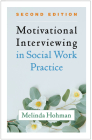 Motivational Interviewing in Social Work Practice (Applications of Motivational Interviewing) By Melinda Hohman, PhD Cover Image