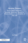 Sensory Theatre: How to Make Interactive, Inclusive, Immersive Theatre for Diverse Audiences by a Founder of Oily Cart By Tim Webb Cover Image