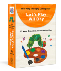 The Very Hungry Caterpillar Let's Play All Day: 52 Very Creative Activities for Kids (Big Cards for Little Hands) By Eric Carle Cover Image