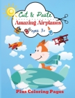 Amazing Airplanes: Cut & Paste A Preschool Workbook for Kids Ages 3] Plus Coloring Pages Cover Image