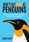 Don't Get Mad at Penguins: And Other Ways to Detox the Conflict in Your Life and Business Cover Image
