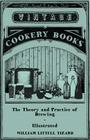 The Theory and Practice of Brewing - Illustrated; Containing the Chemistry, History, and Right Application of All Brewing Ingredients and Products; Fu By William Littell Tizard Cover Image