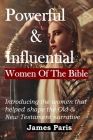 Powerful & Influential Women Of The Bible: Introducing The Women That Helped Shape The Old and New Testament Narrative Cover Image