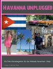 Havanna unplugged: Ein Fotoreiseführer durch Havannas Altstadt: Vieja By Jürgen Johannes Platz Cover Image