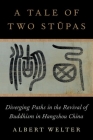 A Tale of Two Stūpas: Diverging Paths in the Revival of Buddhism in China By Albert Welter Cover Image