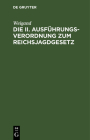 Die II. Ausführungsverordnung Zum Reichsjagdgesetz: (Stand Vom 10. Februar 1938) By Weigand Cover Image