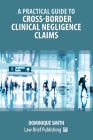 A Practical Guide to Cross-Border Clinical Negligence Claims Cover Image