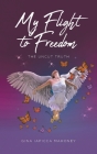My Flight to Freedom: The Uncut Truth By Gina Iapicca Mahoney Cover Image