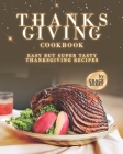 Thanksgiving Cookbook: Easy but Super Tasty Thanksgiving Recipes Cover Image