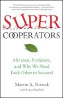 SuperCooperators: Altruism, Evolution, and Why We Need Each Other to Succeed Cover Image