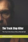 The Truck Stop Killer: The True Crime Story of Bruce Mendenhall By Rebecca Stone Cover Image