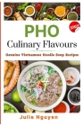 PHO Culinary Flavors: Genuine Vietnamese Noodle Soup Recipes. BONUS ebook: PHO NOODLE VARIATIONS Cover Image