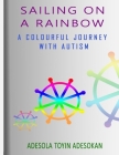 Sailing on a Rainbow: A colourful journey with Autism Cover Image