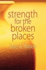 Strength for the Broken Places By James A. Harnish Cover Image