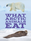 What Arctic Animals Eat: English Edition By Inhabit Education Cover Image