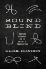 Sound-Blind: American Literature and the Politics of Transcription By Alex Benson Cover Image