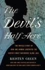 The Devil's Half Acre: The Untold Story of How One Woman Liberated the South's Most Notorious Slave Jail By Kristen Green Cover Image
