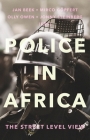 Police in Africa: The Street Level View By Jan Beek (Editor), Mirco Göpfert (Editor), Olly Owen (Editor) Cover Image