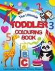 The Ultimate Toddler Colouring Book: Learn Letters, Numbers, Colours, Shapes & Animals By Feel Happy Books Cover Image