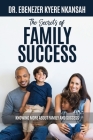 The Secrets of Family Success: Knowing More About Family and Success By Ebenezer Kyere Nkansah Cover Image