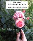 Teaching Science Skills at Home: Without Being a Rocket Scientist By Karl M. Schneider, Cathy Taylor (Illustrator), Robin J. Schneider Cover Image