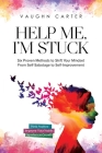 Help Me, I'm Stuck: Six Proven Methods to Shift Your Mindset From Self-Sabotage to Self-Improvement By Vaughn Carter Cover Image