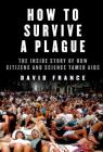 How to Survive a Plague: The Inside Story of How Citizens and Science Tamed AIDS By David France Cover Image