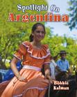 Spotlight on Argentina (Spotlight on My Country (Crabtree)) By Bobbie Kalman Cover Image