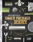 Incredible Snack Package Science (Recycled Science) By Tammy Enz Cover Image
