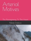 Arterial Motives: The Passageway To The Heart By Lakatia Harley, Marie Endozo Cover Image