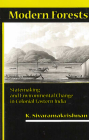 Modern Forests: Statemaking and Environmental Change in Colonial Eastern India By K. Sivaramakrishnan Cover Image