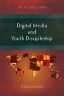 Digital Media and Youth Discipleship: Pitfalls and Promise By Huong Nam Vo Cover Image