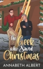 The Geek Who Saved Christmas By Annabeth Albert Cover Image