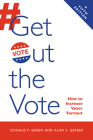 Get Out the Vote: How to Increase Voter Turnout, 5th Edition By Donald P. Green, Alan S. Gerber Cover Image