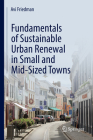 Fundamentals of Sustainable Urban Renewal in Small and Mid-Sized Towns By Avi Friedman Cover Image